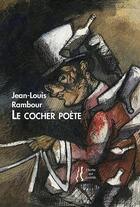 Couverture du livre « Le cocher poète » de Jean-Louis Rambour aux éditions L'herbe Qui Tremble