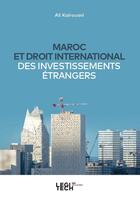 Couverture du livre « Maroc et droit international des investissements étrangers » de Ali Kairouani aux éditions Legitech
