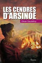 Couverture du livre « Les cendres d'Arsinoe » de Olivier Gaudefroy aux éditions Le Lamantin