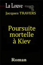 Couverture du livre « Poursuite mortelle à Kiev » de Travers Jacques aux éditions Jacques Travers