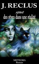 Couverture du livre « AJIRAÏ des rêves dans une réalité » de Jocelyne Reclus aux éditions Meteora