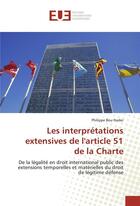 Couverture du livre « Les interpretations extensives de l'article 51 de la charte » de Bou Nader Philippe aux éditions Editions Universitaires Europeennes