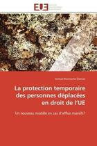 Couverture du livre « La protection temporaire des personnes deplacees en droit de l'ue - un nouveau modele en cas d'afflu » de Boutruche- Arevac S. aux éditions Editions Universitaires Europeennes