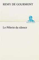 Couverture du livre « Le pelerin du silence » de Remy De Gourmont aux éditions Tredition