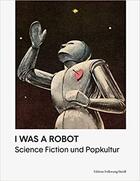 Couverture du livre « I was a robot science fiction und popkultur /allemand » de  aux éditions Steidl