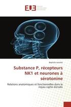 Couverture du livre « Substance p, recepteurs nk1 et neurones a serotonine - relations anatomiques et fonctionnelles dans » de Lacoste Baptiste aux éditions Editions Universitaires Europeennes