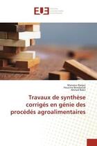 Couverture du livre « Travaux de synthese corriges en genie des procedes agroalimentaires » de Bargui/Bendaoud aux éditions Editions Universitaires Europeennes