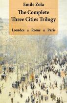 Couverture du livre « The Complete Three Cities Trilogy: Lourdes + Rome + Paris » de Émile Zola aux éditions E-artnow