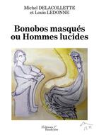 Couverture du livre « Bonobos masqués ou hommes lucides » de Michel Delacollette et Louis Ledonne aux éditions Baudelaire