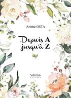 Couverture du livre « Depuis A jusqu'à Z » de Arlette Osta aux éditions Verone