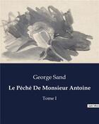 Couverture du livre « Le Péché De Monsieur Antoine : Tome I » de George Sand aux éditions Culturea