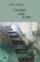 Couverture du livre « L'escalier sous la mer » de Charles Madezo aux éditions Stephane Batigne