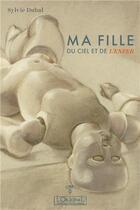 Couverture du livre « Ma fille du ciel et de l'enfer » de Sylvie Dubal aux éditions L'originel Charles Antoni