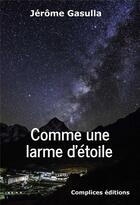 Couverture du livre « Comme une larme d'étoile » de Jerome Gasulla aux éditions Complices