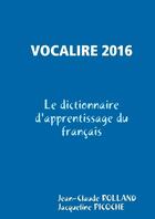 Couverture du livre « Vocalire 2016 ; le dictionnaire d'apprentissage du français » de Jacqueline Picoche et Jean-Claude Rolland aux éditions Lulu