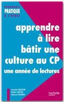 Couverture du livre « Apprendre à lire, bâtir une culture au CP ; une année de lectures (édition 1998) » de Michele Schottke et Catherine Tauveron et Jacqueline Boussion aux éditions Hachette Education