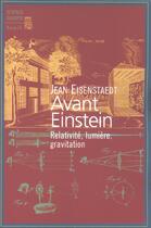 Couverture du livre « Avant einstein. relativite, lumiere, gravitation » de Jean Eisenstaedt aux éditions Seuil