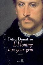 Couverture du livre « L'homme aux yeux gris » de Petru Dumitriu aux éditions Seuil