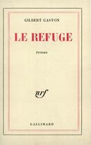 Couverture du livre « Le refuge » de Gilbert Gaston aux éditions Gallimard