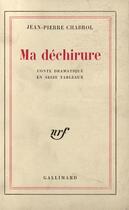 Couverture du livre « Ma dechirure - conte dramatique en seize tableaux » de Jean-Pierre Chabrol aux éditions Gallimard