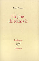 Couverture du livre « La joie de cette vie » de Henri Thomas aux éditions Gallimard