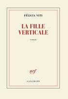 Couverture du livre « La fille verticale » de Felicia Viti aux éditions Gallimard
