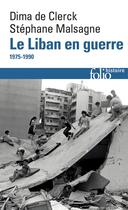 Couverture du livre « Le Liban en guerre : 1975 à nos jours » de Dima De Clerck et Stephane Malsagne aux éditions Folio