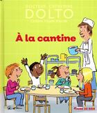 Couverture du livre « À la cantine » de Catherine Dolto et Colline Faure-Poiree aux éditions Gallimard-jeunesse