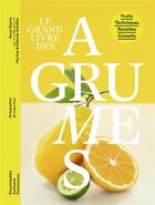 Couverture du livre « Le grand livre des agrumes » de Anne Etorre et Perrine Schaller et Etienne Schaller aux éditions Flammarion