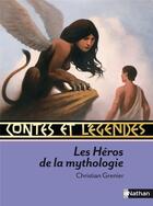 Couverture du livre « Contes et légendes Tome 16 : les héros de la mythologie » de Christian Grenier aux éditions Nathan