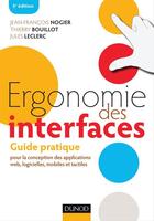 Couverture du livre « Ergonomie des interfaces ; guide pratique pour la conception des applications web, logicielles, mobiles et tactiles (5e édition) » de Jean-Francois Nogier et Thierry Bouillot et Jules Leclerc aux éditions Dunod