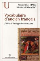 Couverture du livre « Lexique d'ancien français ; fiches à l'usage des concours » de Olivier Bertrand et Silvere Menegaldo aux éditions Armand Colin