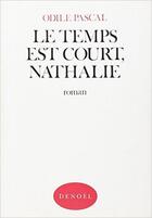 Couverture du livre « Le temps est court, Nathalie » de Odile Pascal aux éditions Denoel