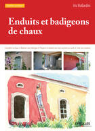 Couverture du livre « Enduits et badigeons de chaux ; connaître la chaux, réaliser ses mélanges, préparer et enduire ses murs anciens ou neufs, créer ses couleurs (2e édition) » de Iris Viagardini aux éditions Eyrolles