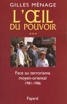 Couverture du livre « Oeil du Pouvoir (L') - Tome 3 : Face au terrorisme moyen-oriental 1981-1986 » de Gilles Menage aux éditions Fayard