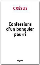 Couverture du livre « Confessions d'un banquier pourri » de Cresus aux éditions Fayard