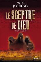 Couverture du livre « Le sceptre de Dieu » de Andre Journo aux éditions Fayard