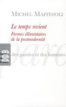 Couverture du livre « Temps revient ; forme elementaire de la postmodernite » de M Maffesoli aux éditions Desclee De Brouwer