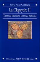Couverture du livre « La Clepsydre II : Temps de Jérusalem, temps de Babylone » de Sylvie-Anne Goldberg aux éditions Albin Michel