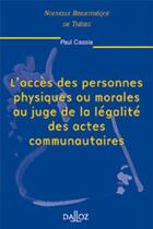 Couverture du livre « L'accès des personnes physiques ou morales au juge de la légalité des actes communautaires - Tome 14 » de Paul Cassia aux éditions Dalloz