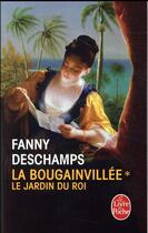 Couverture du livre « La Bougainvillée Tome 1 : le jardin du roi » de Fanny Deschamps aux éditions Le Livre De Poche