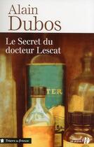 Couverture du livre « Le secret du docteur Lescat » de Alain Dubos aux éditions Presses De La Cite