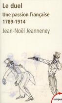 Couverture du livre « Le duel ; une passion française 1789-1914 » de Jean-Noel Jeanneney aux éditions Tempus/perrin