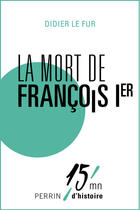 Couverture du livre « La mort de François Ier » de Didier Le Fur aux éditions Perrin