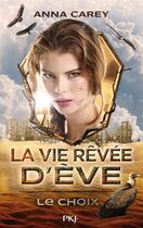 Couverture du livre « La vie rêvée d'Eve t.2 ; le choix » de Anna Carey aux éditions Pocket Jeunesse