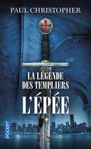 Couverture du livre « La légende des Templiers Tome 1 : l'épée » de Paul Christopher aux éditions Pocket