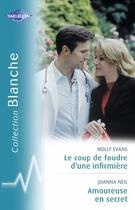Couverture du livre « Le coup de foudre d'une infirmière ; amoureuse en secret » de Molly Evans et Joanna Neil aux éditions Harlequin