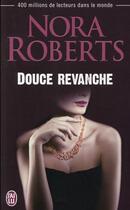 Couverture du livre « Douce revanche » de Nora Roberts aux éditions J'ai Lu