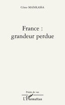 Couverture du livre « France : grandeur perdue » de Come Mankassa aux éditions L'harmattan