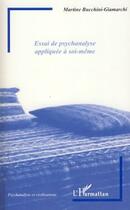 Couverture du livre « Essai de psychanalyse appliquée à soi-même » de Martine Bucchini-Giamarchi aux éditions Editions L'harmattan